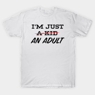 "I'M JUST AN ADULT". T-Shirt